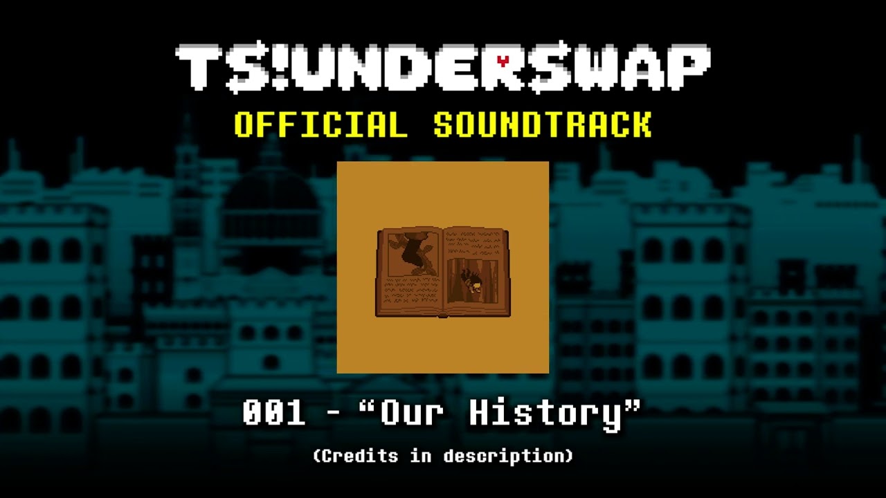 TS!UNDERSWAP Soundtrack - 001 - Our History