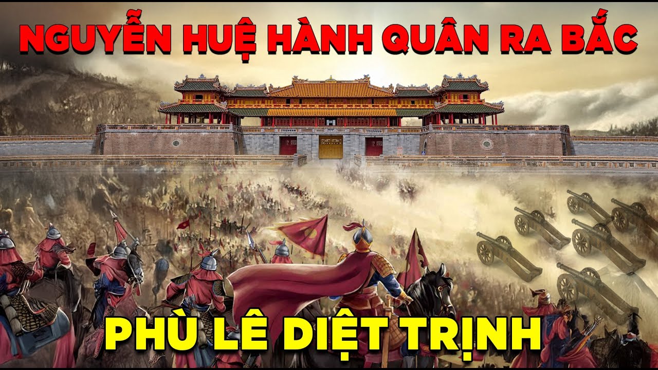 NGUYỄN HUỆ Hành Quân Ra Bắc - Cuộc Chiến Tây Sơn Chúa Trịnh