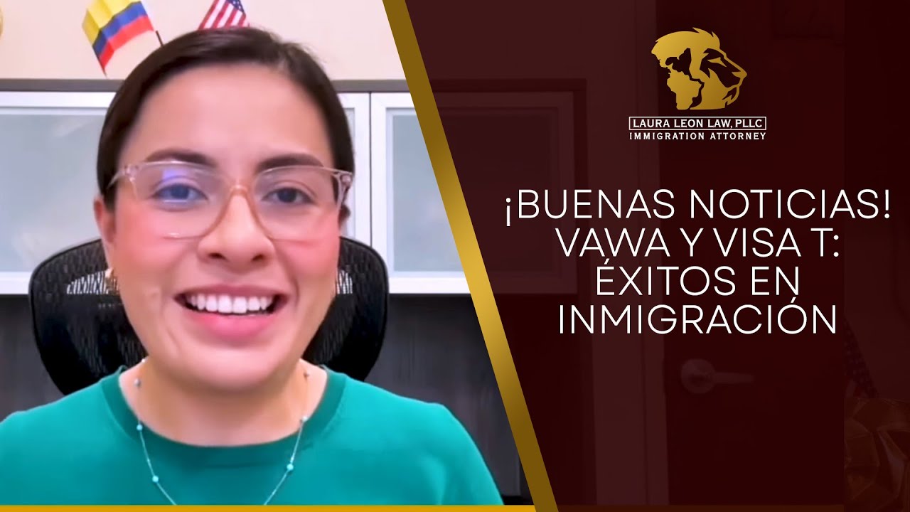 ¡Buenas Noticias! VAWA y Visa T: Éxitos en Inmigración