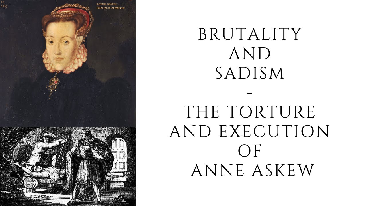 BRUTALITY AND SADISM  - The Torture And Execution Of Anne Askew