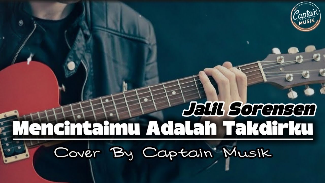 Mencintaimu Adalah Takdirku - Jalil Sorensen | Cover By Captain Musik