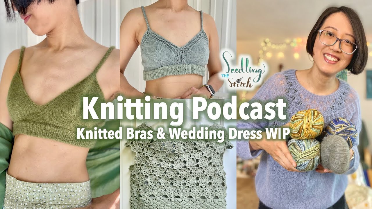 Knitted bras, wedding dress crocheting & Keitodama // July 2023 - Seedling Stitch Knitting Podcast