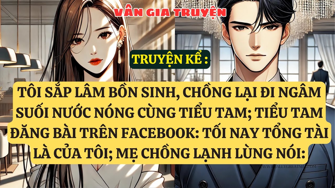 TRUYỆN KỂ:TÔI SẮP LÂM BỒN SINH, CHỒNG LẠI ĐI NGÂM SUỐI NƯỚC NÓNG CÙNG TIỂU TAM VG93