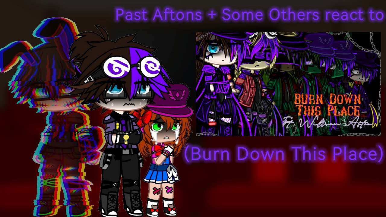 Past Aftons + Some Others react to Burn Down this Place // Video by: @Sparkle_Afton// FNAF