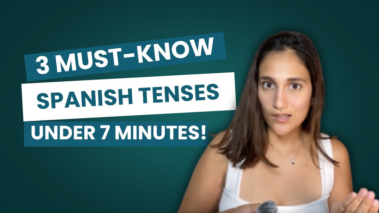 Master the 3 Most Important Spanish Tenses in Under 7 Minutes!