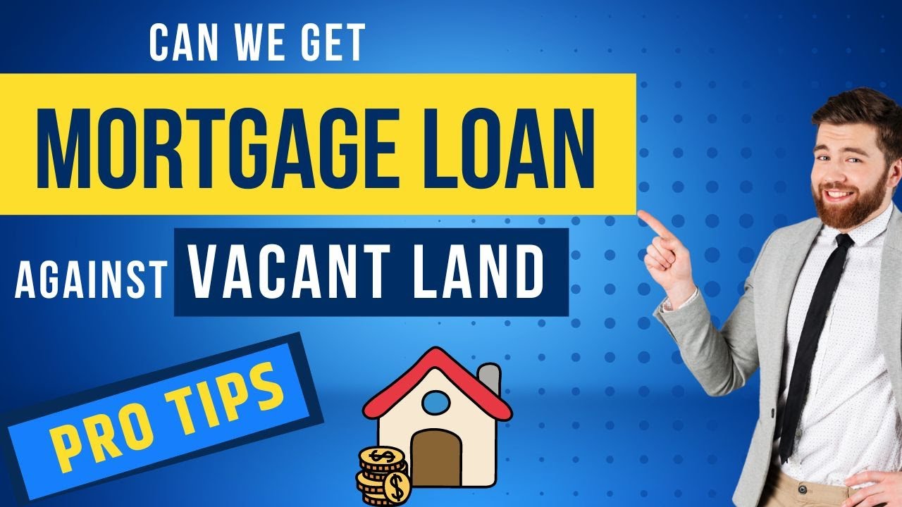 खाली ज़मीन पर प्रॉपर्टी लोन ! can we get mortgage loan against vacant land or plot