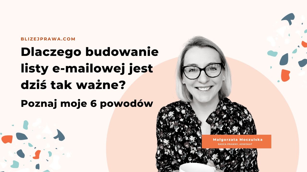 [Bliżej Prawa] #31: Dlaczego budowanie listy e-mailowej jest dziś tak ważne. Poznaj moje 6 powodów