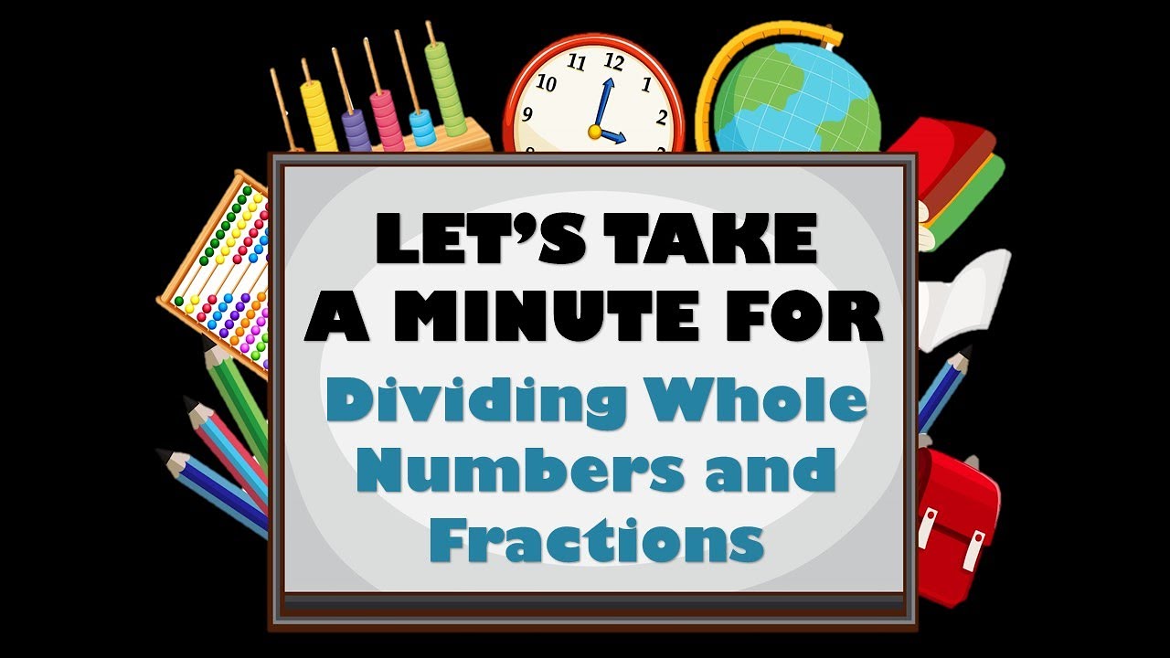 Dividing Whole Numbers & Fractions