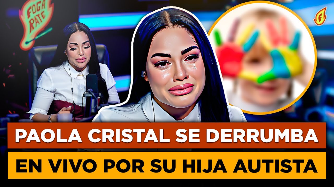 PAOLA CRISTAL ROMPE EN LLANTO AL HABLAR DE SU HIJA AUTISTA Y LA DEPRESIÓN QUE LA ARROPA