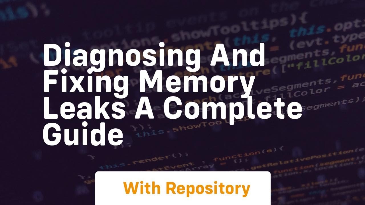 diagnosing and fixing memory leaks a complete guide