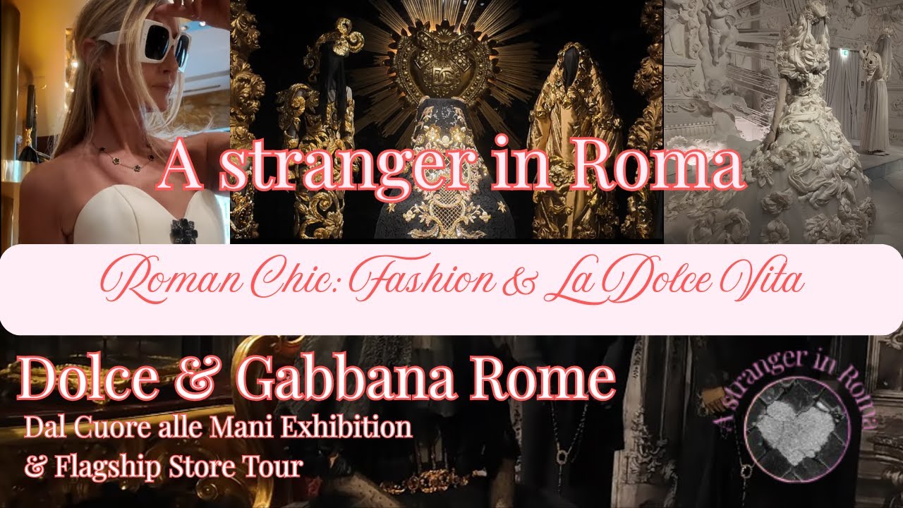🖤 Dolce & Gabbana 🖤 Dal Cuore alle Mani Exhibition + Rome Flagship Tour