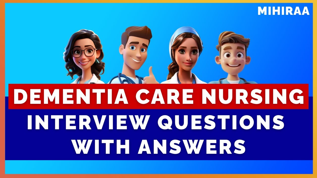 DEMENTIA CARE NURSING INTERVIEW QUESTIONS AND ANSWERS | MIHIRAA