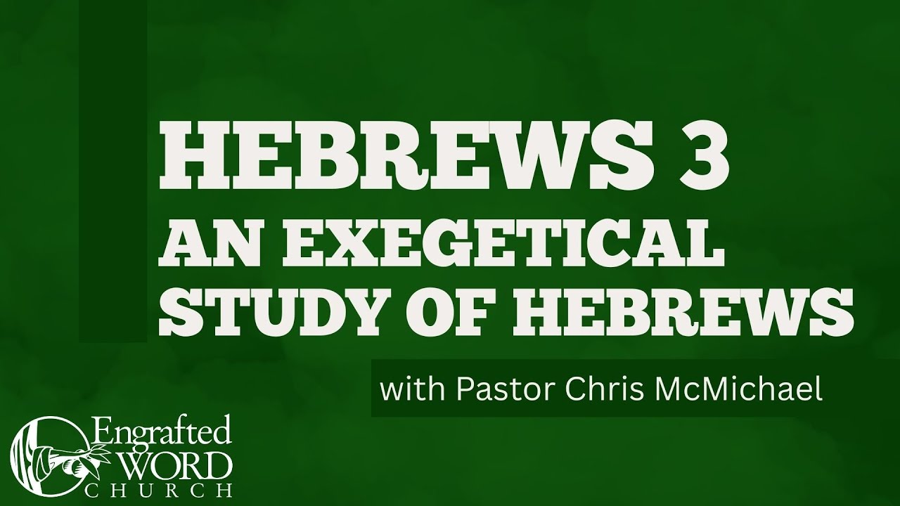 Hebrews 3 - An Exegetical Study Of Hebrews (01/14/2026 Wed)
