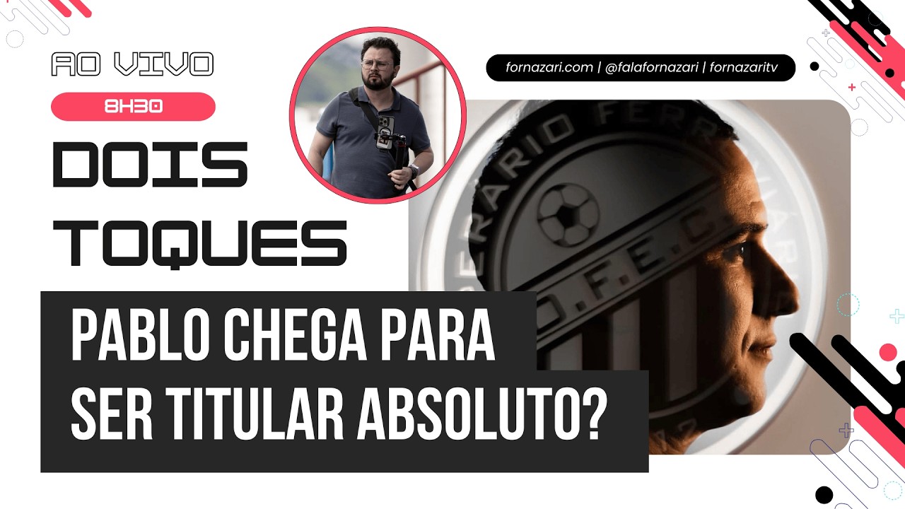 DOIS TOQUES: PABLO CHEGA COMO TITULAR ABSOLUTO NO OPERÁRIO? | Informações e comentários AO VIVO!