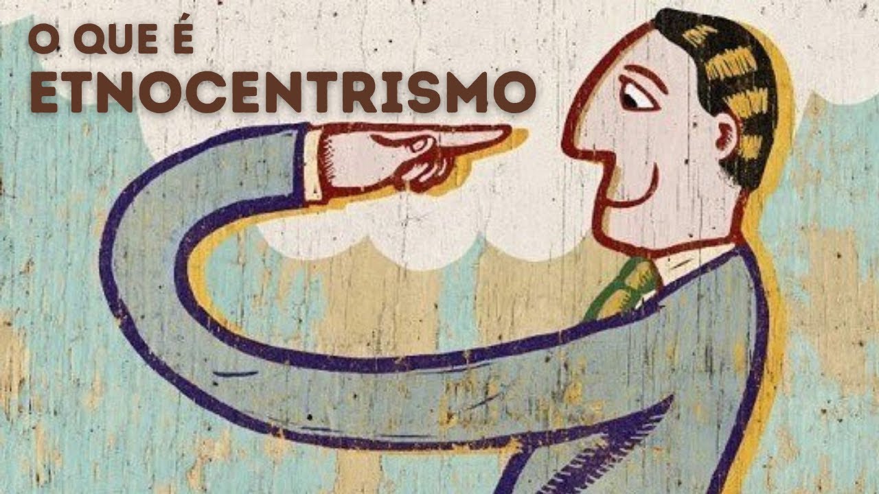 O que é etnocentrismo