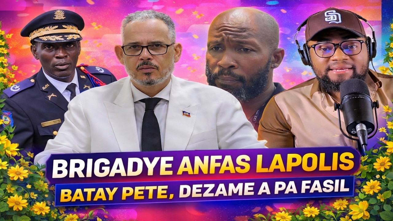 BRIGADYE ANFAS LAPOLIS, BATAY PETE, DEZAME A DIFISIL, BAB LA DEDOUBLE, MINIS NADER DEPLIMEN TI KLOD