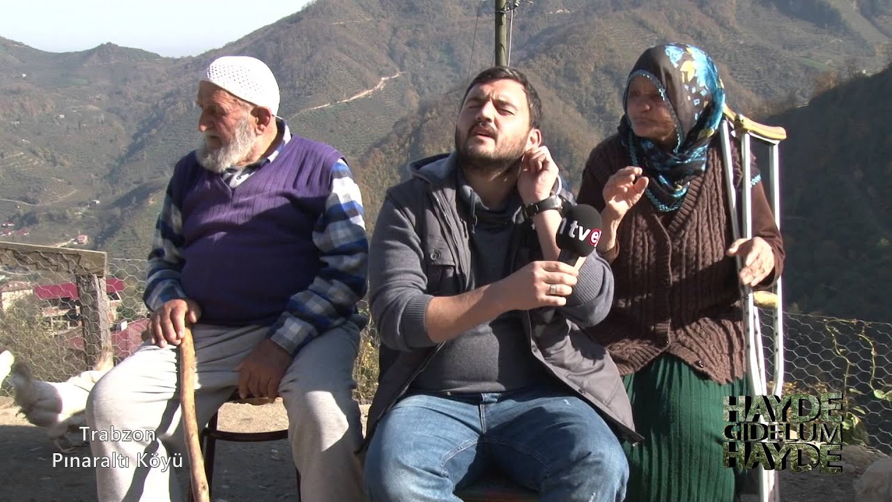 HAYDE GİDELUM HAYDE - TRABZON PINARALTI KÖYÜ