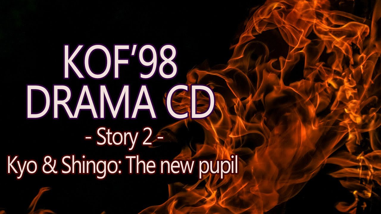 KOF’98 Drama CD - Story 2 - Kyo & Shingo [ENG/ESP/PT translation]