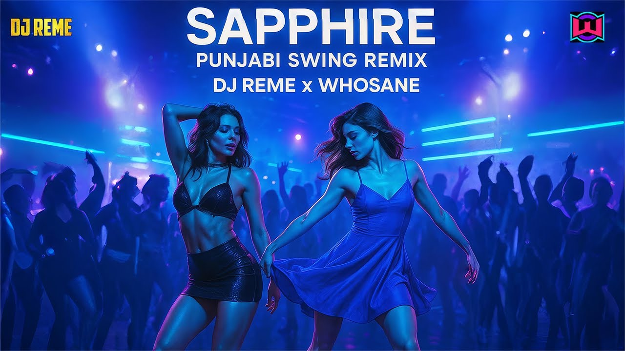 Sapphire x Punjabi Swing Remix  x DJ Reme x Whosane