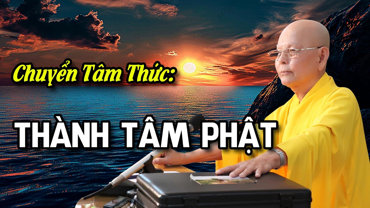 Chuyển Tâm Thức: Từ mê lầm Chúng Sanh đến THANH TỊNH TÂM PHẬT - Kinh Pháp Hoa kỳ 02 - HT.Từ Thông