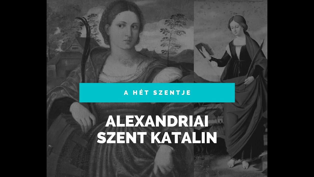 A HÉT SZENTJE - ALEXANDRIAI SZENT KATALIN