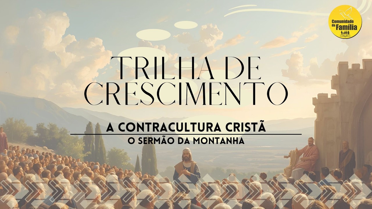 Sermão do Monte: O Manifesto do Rei | A Contracultura Cristã – Trilha de Crescimento #1