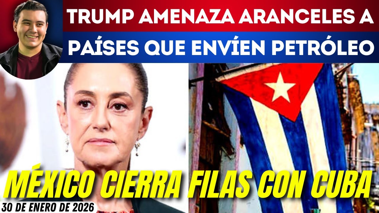 #SinMáscaras | MÉXICO NO ABANDONARÁ A CUBA: TRUMP AMENAZA CON ARANCELES A QUIÉN ENVIÉ PETRÓLEO