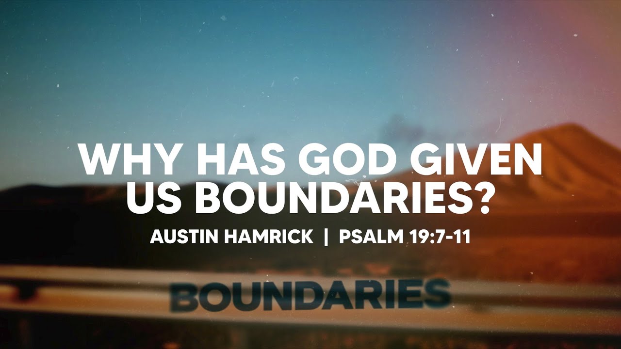 Why Has God Given Us Boundaries? | Psalm 19:7-11  | Austin Hamrick