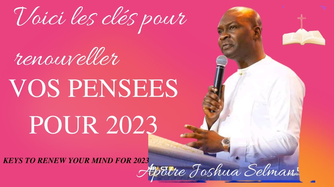 APOTRE JOSHUA SELMAN// LES CLES POUR RENOUVELLER VOS PENSEES POUR 2023