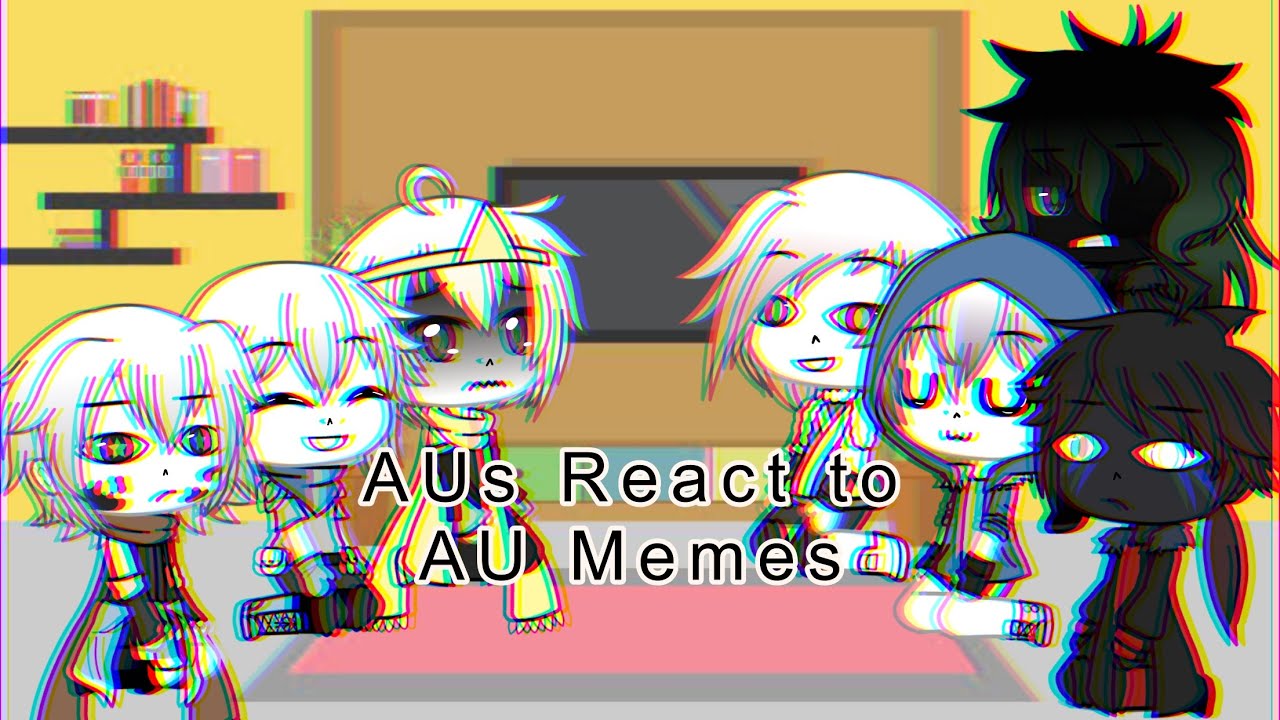 Undertale AUs React to AU Memes [GL]
