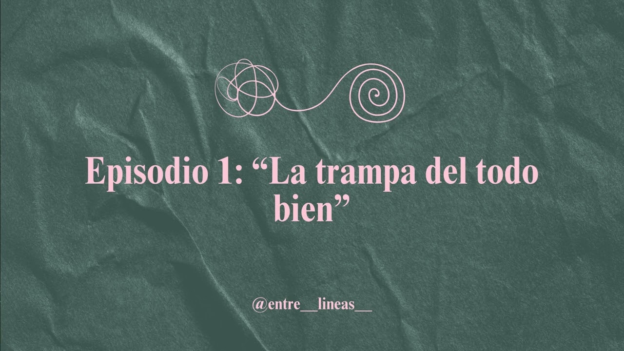 #ENTRELINEAS | Episodio 1 - La trampa del todo bien
