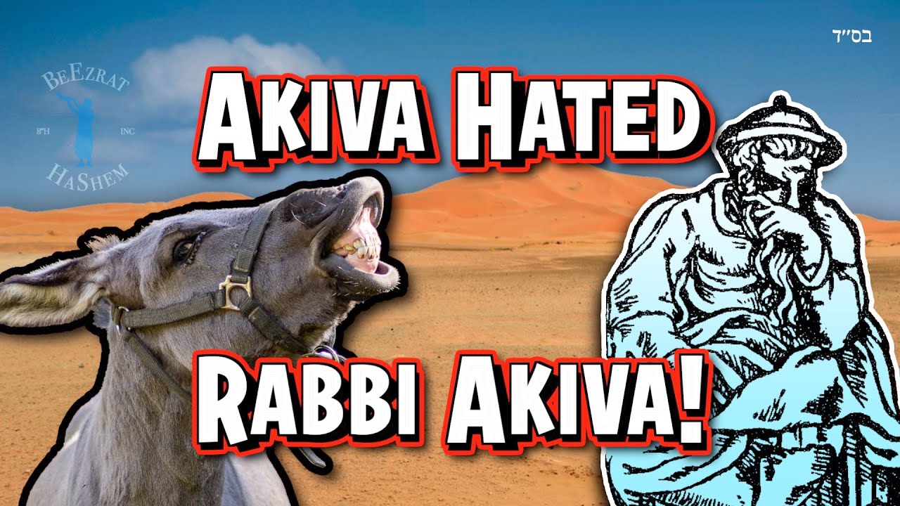 Akiva Hated Rabbi Akiva!