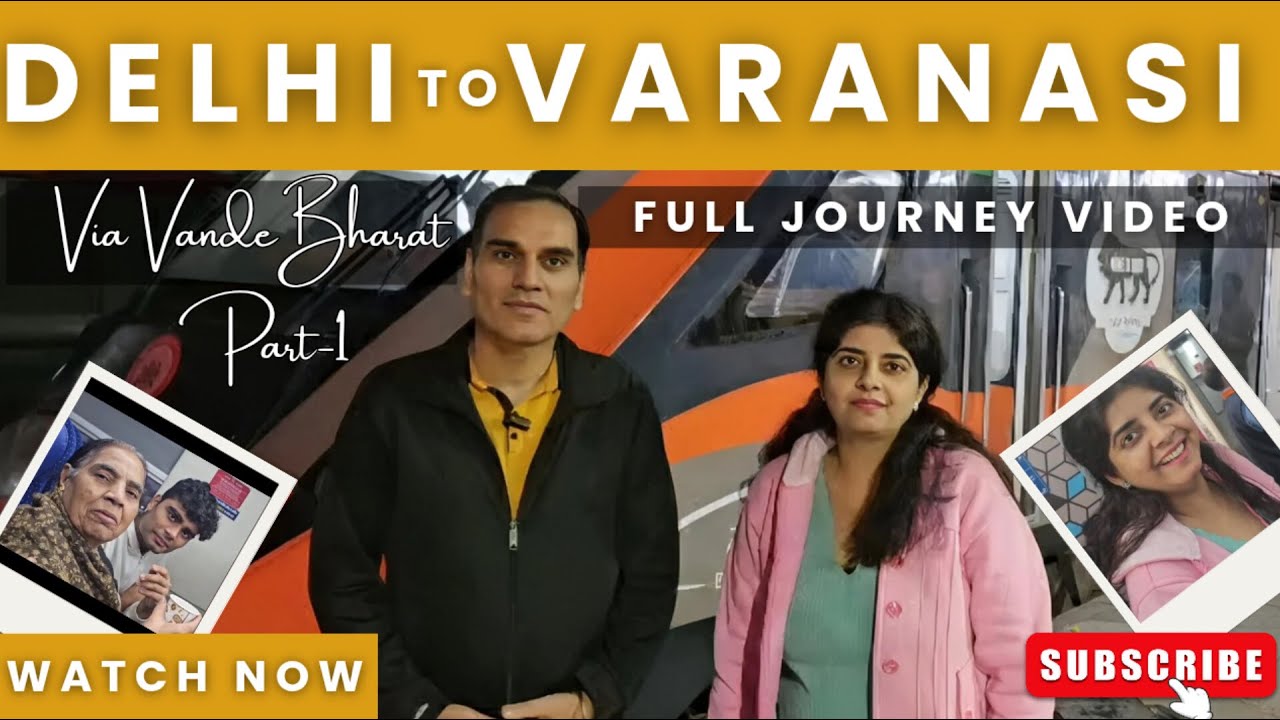 Banaras Series - Delhi to Varanasi in 8 Hours | Train #22436 New Delhi via Vande Bharat | Part 1