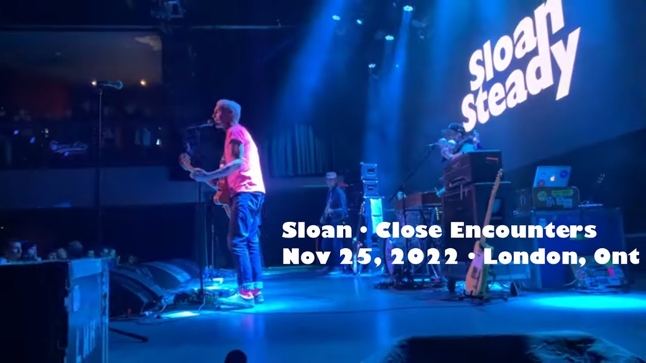 Sloan • Close Encounters • London, Ont • Nov 25, 2022