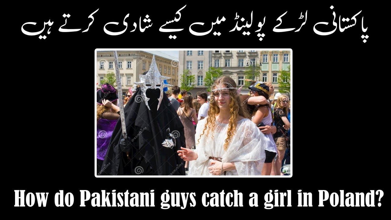 How do Pakistani guys catch a girl in Poland for marriage| by Malik Nasir Mehmood