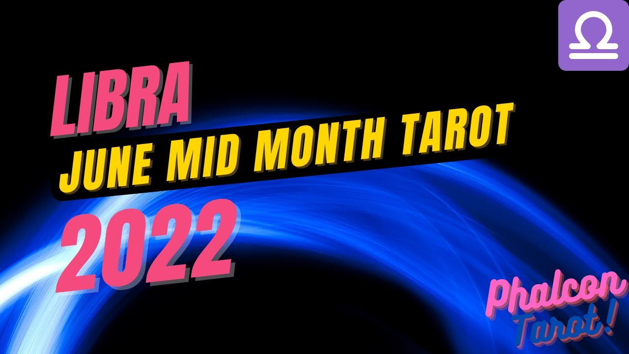 libra june 2022 mid month tarot reading I love tarot reading