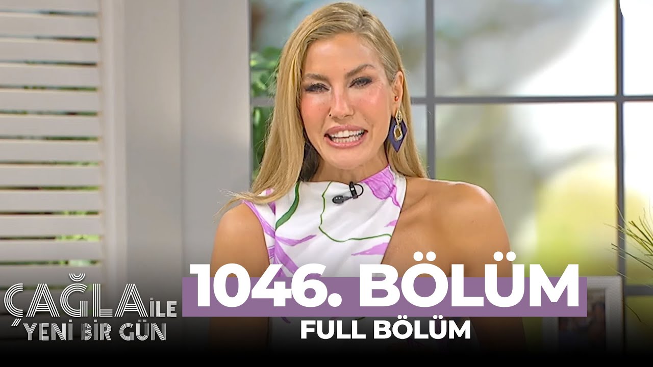 Çağla ile Yeni Bir Gün 1046. Bölüm