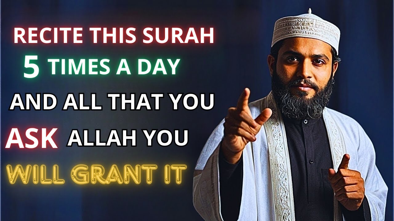 Repeat this Surah 5 times a day and Allah will give you whatever you ask for.