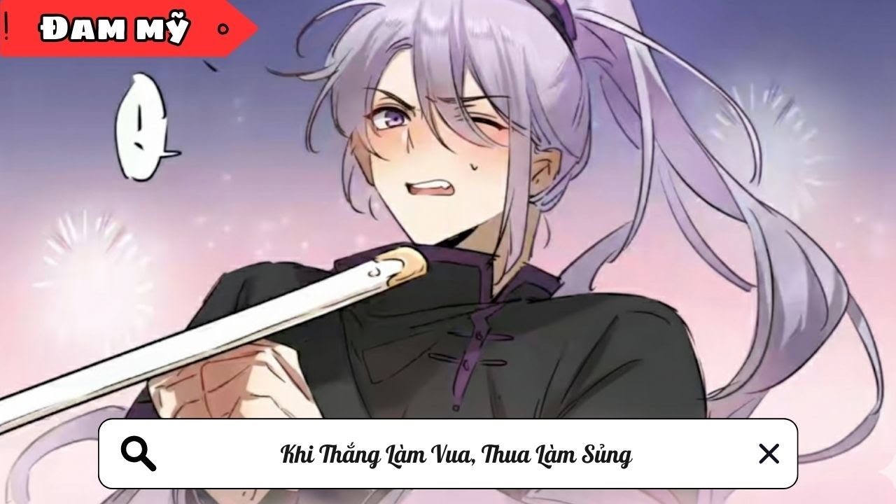 [BL] Khi Thắng Làm Vua, Thua Làm Sủng ||Truyện đam mỹ ||Kim Ngân Vietsub