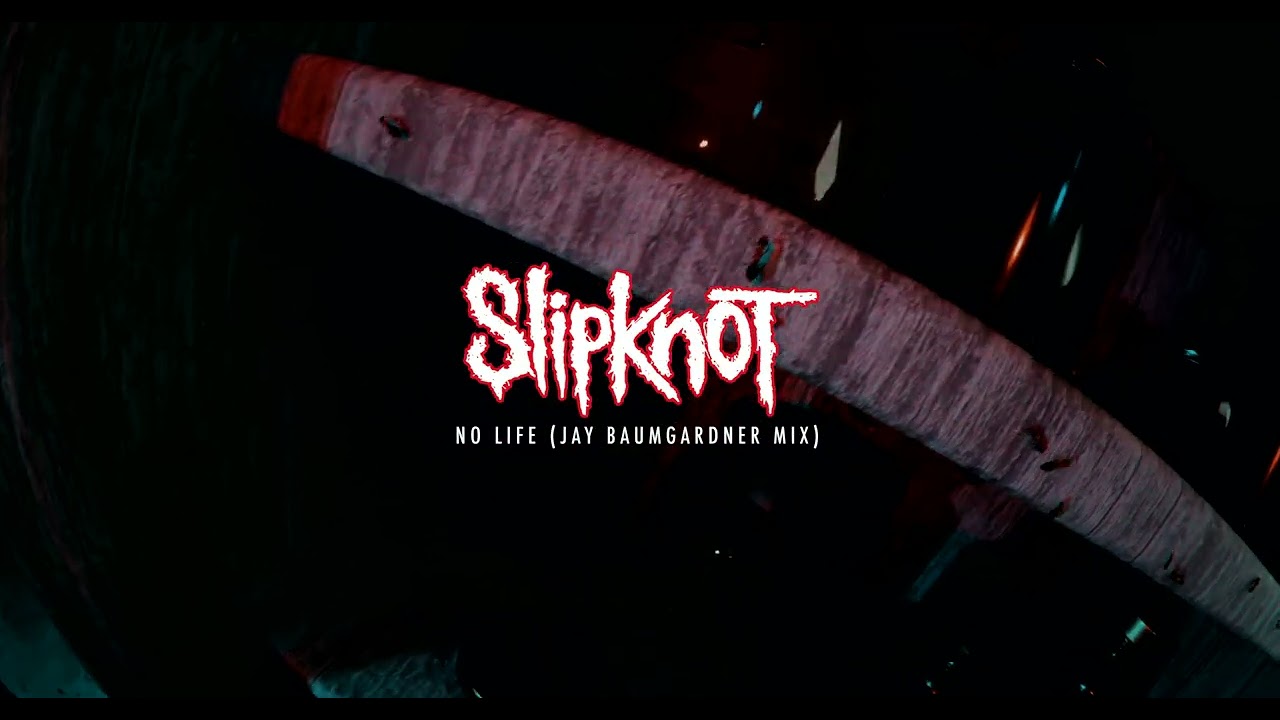 Slipknot - No Life (Jay Baumgardner Mix) [OFFICIAL AUDIO]