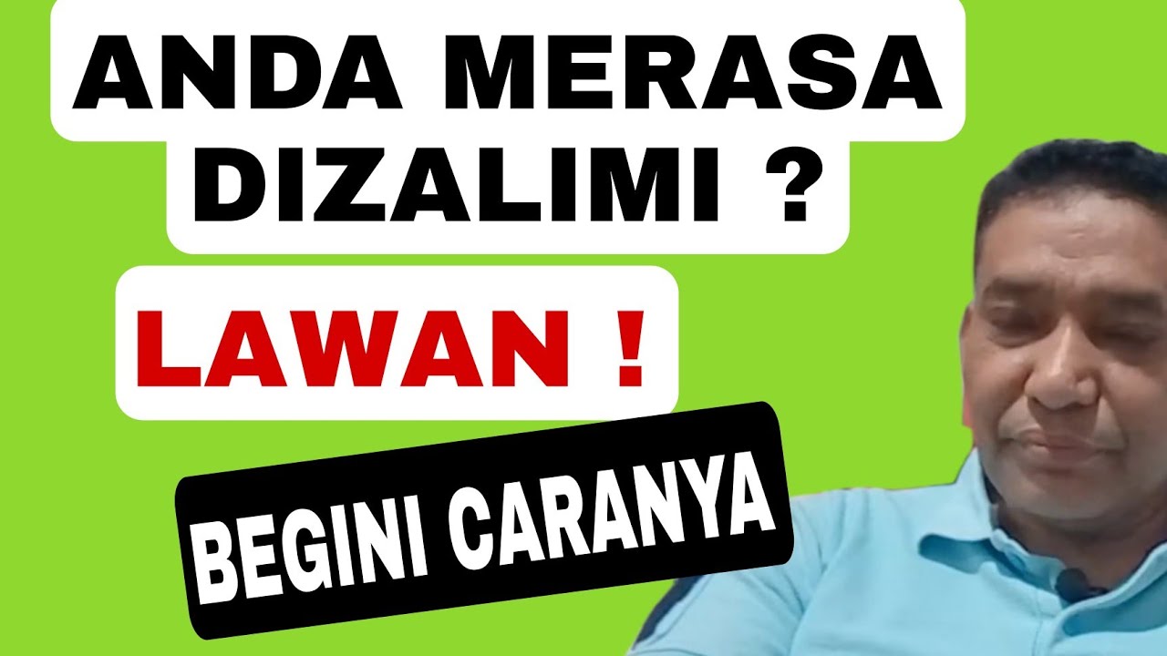 Anda merasa dizalimi ? Lawan begini caranya !