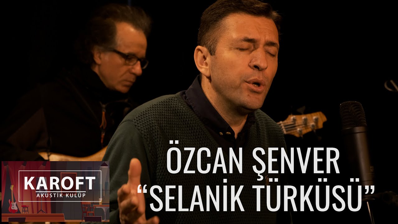 &Ouml;zcan Şenver - Selanik T&uuml;rk&uuml;s&uuml; // Karoft Akustik Kul&uuml;p