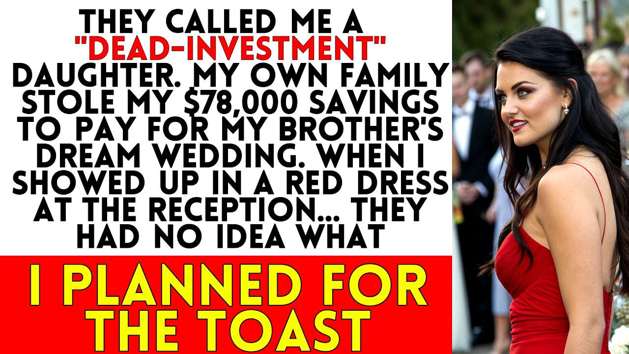 They Called Me a "Dead-Investment" Daughter and Stole My $78K for My Brother's Wedding