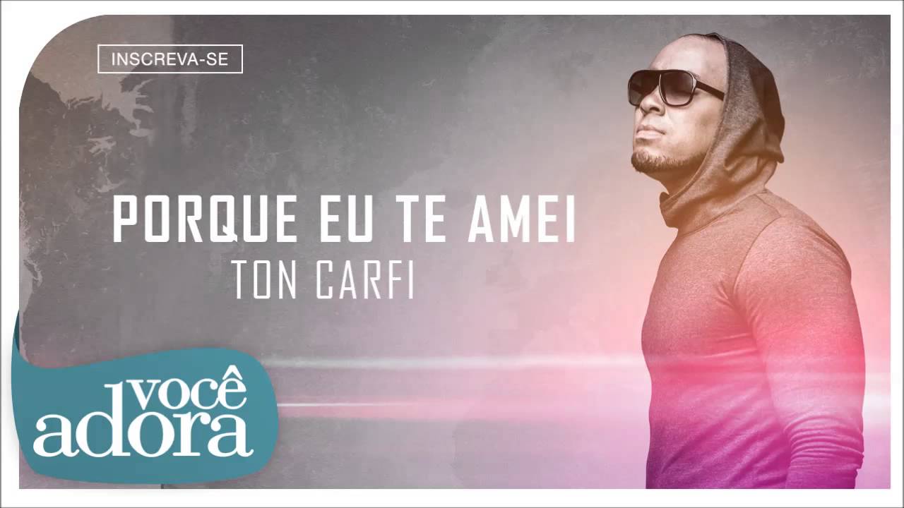 Ton Carfi - Porque eu Te Amei (Somos Um) [Áudio Oficial]