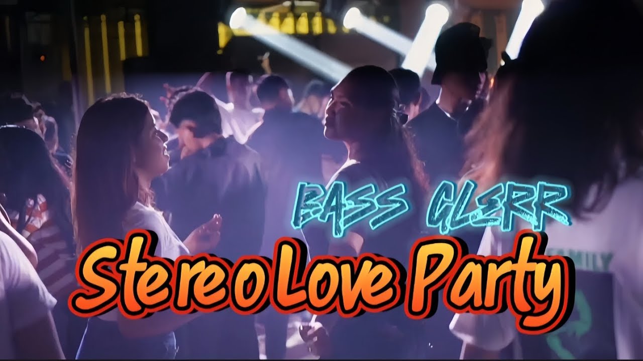 STEREO LOVE PARTY💃 - BASS GLERR🌴 - RENS HAPUMBAY