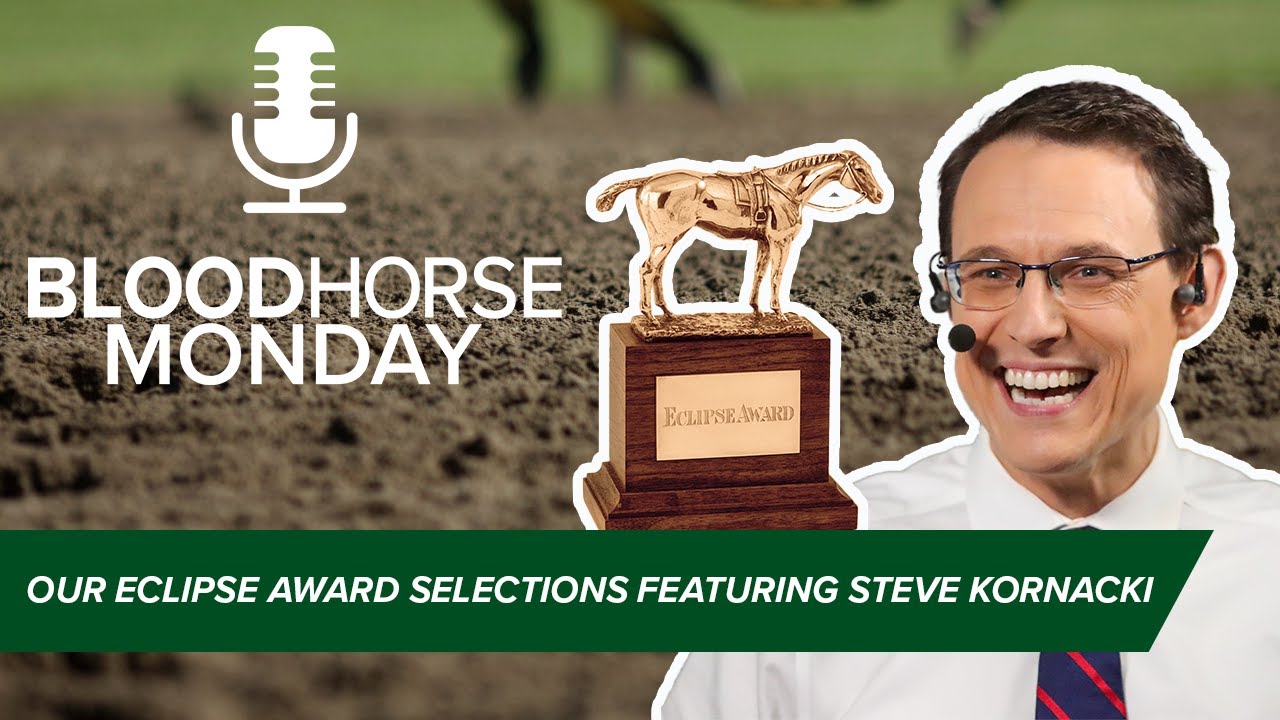 Our Eclipse Award Selections Featuring Steve Kornacki | BloodHorse Monday | E048