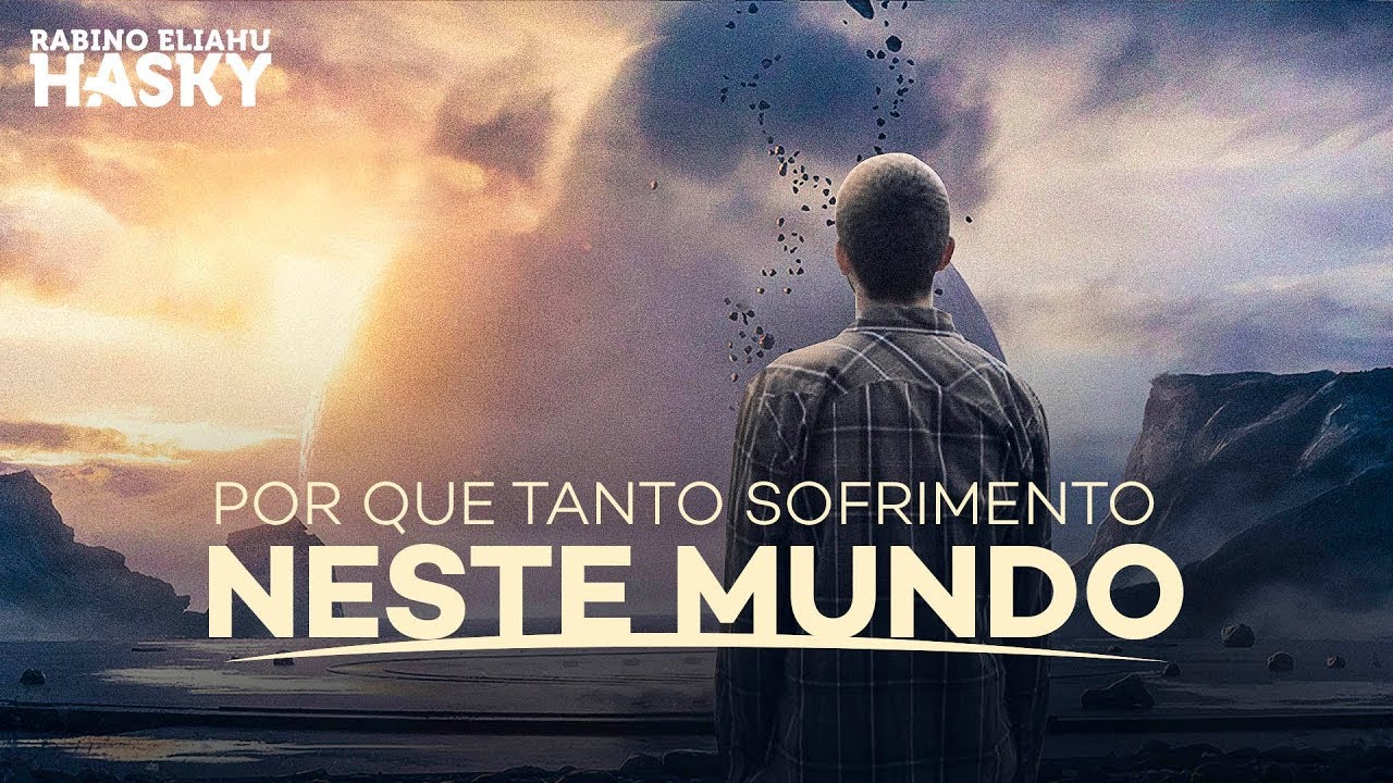 Os porquês dos sofrimentos nesse mundo?