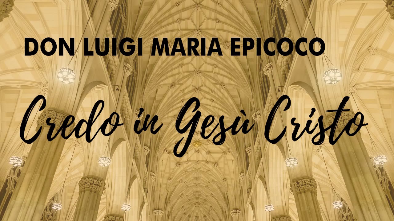 Don Luigi Maria Epicoco - Credo in Gesù Cristo