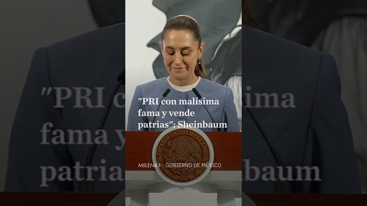 Sheinbaum asegura que el PRI quiere que le vaya bien al pa&iacute;s y llama 'vendepatrias' a 'Alito' Moreno