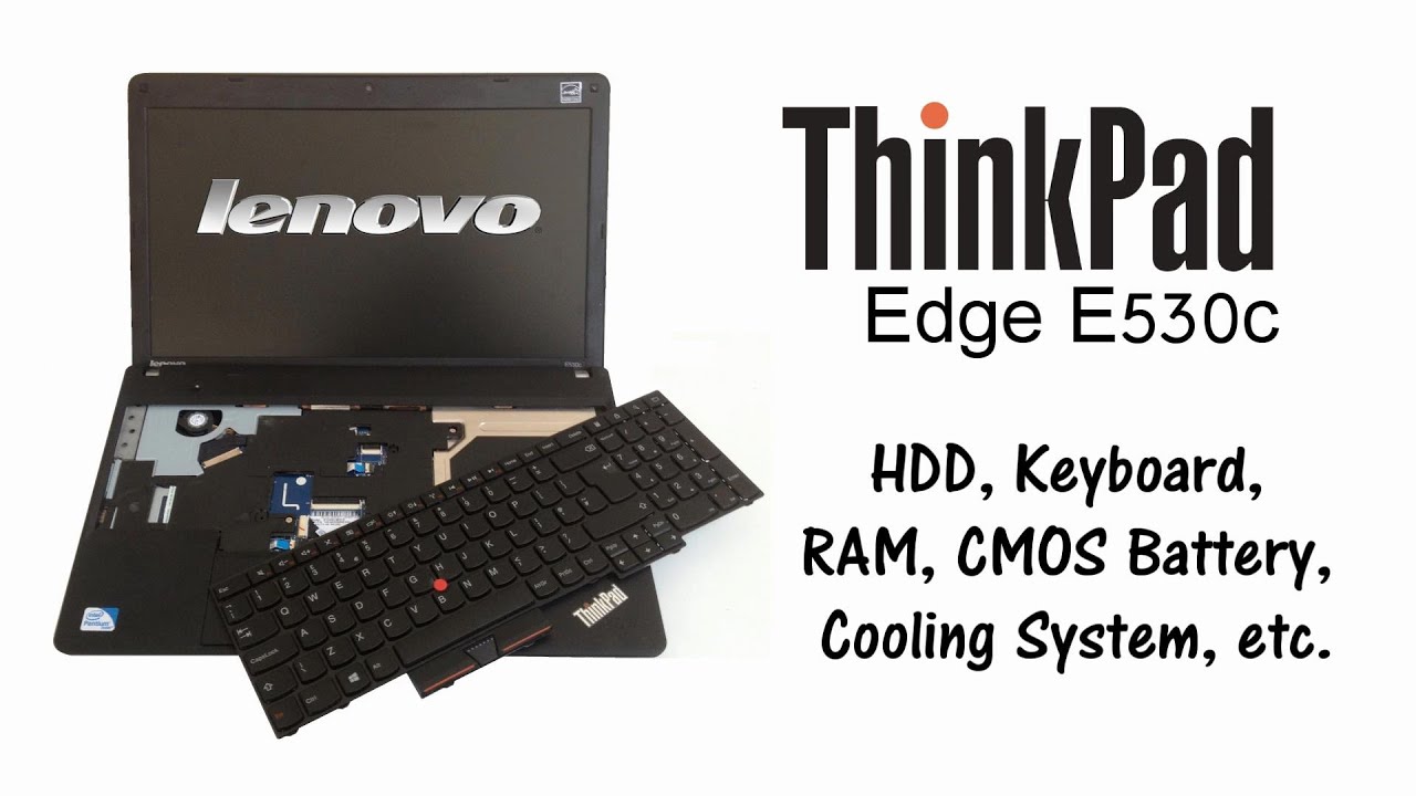 Lenovo ThinkPad Edge E530, E530c - Disassemble, HDD, RAM, CMOS Battery Replacement, Cooling System